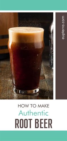 a beer in a glass with the title how to make authentic root beer