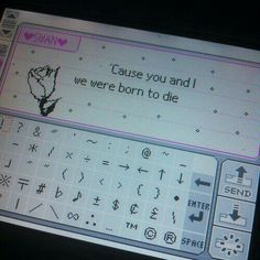 a computer screen with some type of writing on it's display panel and the words, cause you and i were born to die