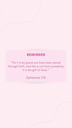 a pink background with the words reminder for it is by grace you have been saved through faith - and this is not from yourself, it is the gift of god