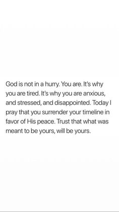 a white background with the words god is not in a hurry you are it's why