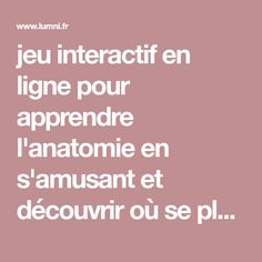 a pink background with white text that says, jeu interactt en ligne pour apprenre l'anatomie en d'an