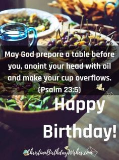 a table topped with bowls filled with food and text saying happy birthday to god prepare a table before you, annt your head with oil and make your cup overflows