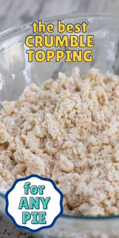 close up of crumble in bowl with words on photo Crumple Top Apple Pie, Crimble Crumble Recipe, Pie Crumble Recipe, Pie Crisp Topping Recipe, Crumb Topping For Pie Recipes, Crumble For Pie Topping, Best Cobbler Topping