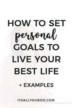 a woman with her hand on her face and the words how to set personal goals to live your best life examples