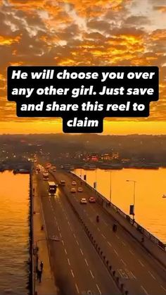 a highway with cars driving on it and a sunset in the background that says, he will choose you over any other girl just save and share this real to claim