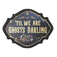 a sign that says til we are ghost's darling on the side of a wall