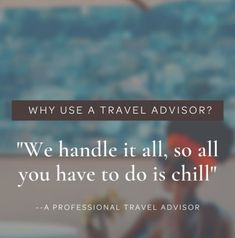 a person sitting at a table in front of a window with the words, why use a travel advisory? we handle it all, so all you have to do's chilli