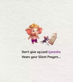 an elephant with a crown on it's head next to a sign that says don't give up lord ganesh hears your silent prayer