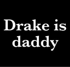 a black and white photo with the words'drake is daddy'on it