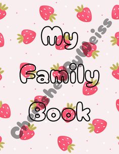 the words, my family book are written in black and white on a pink background with strawberries