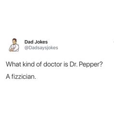 dad jokes on what kind of doctor is dr pepper's a fizzician