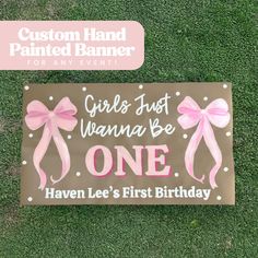 a sign that says girls just wanna to be one haven lee's first birthday