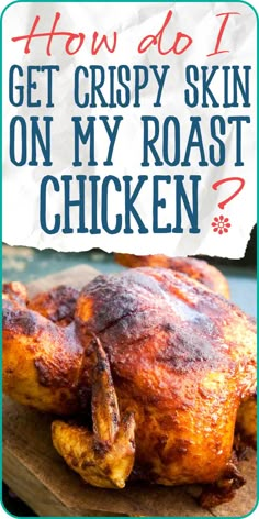 a chicken with the words how do i get crispy skin on my roast chicken?