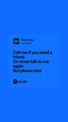 a blue background with the words call me if you need a friend or never talk to me again but please stay