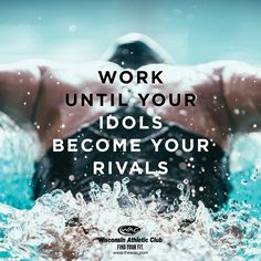 a man swimming in water with the words work until your idols become your rivals