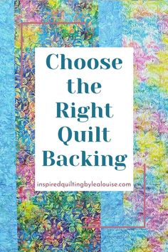 the words choose the right quilt backing in blue, green and yellow colors with an image of