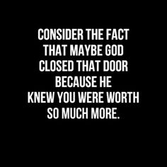 a black background with yellow text that says consider the fact that maybe god closed that door because he knew you were worth so much more