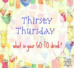 there are many different types of drinks on the table with text that says thirsty thursday what is your go to drink?