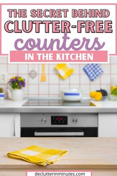 the secret behind clutter - free counters in the kitchen with text overlaying