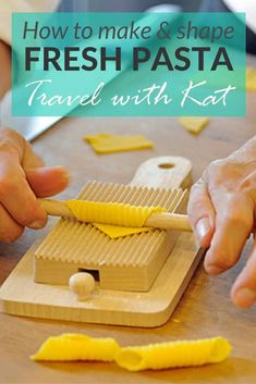 two people making fresh pasta on a cutting board with the words how to make and shape fresh pasta travel with kat