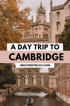 a boat floating down a river next to tall buildings with text overlay reading a day trip to cambridge