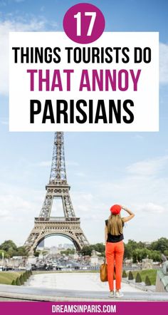 a woman standing in front of the eiffel tower with text overlay that reads 17 things tourists do that annoy parisian