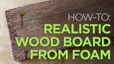 the words how to realistic wood board from foam