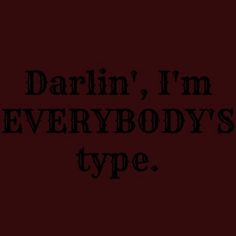 the words darlin, i'm everybodys type are in black on a red background