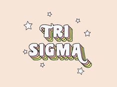 the word tri sigma written in colorful letters with stars around it on a pink background