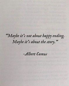 an open book with the words maybe it's not about happy ending maybe it's about the story albert camus