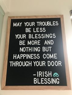 a sign on the wall that says may your troubles be less, your blessing is more and nothing but happiness come through your door