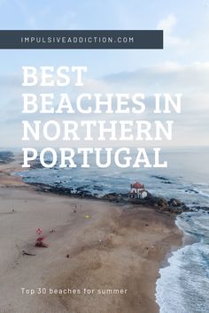 the beach with text overlay that reads best beaches in northern portugal