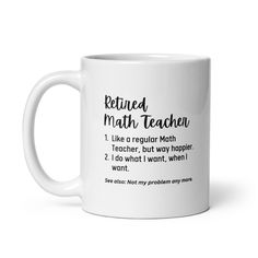 a white coffee mug with the words retired math teacher written in black ink on it