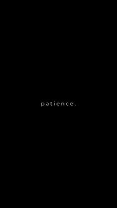 a black background with the word patience written in white