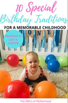 a baby sitting on the floor surrounded by balloons and streamers with text overlay that reads, 10 special birthday traditions for a memorable childhood