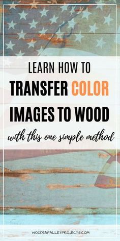 an american flag with the words learn how to transfer color images to wood