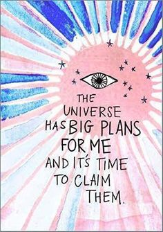 a painting with the words, the universe has big plans for me and it's time to claim them