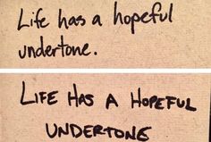 two pieces of paper with words written on them that say life has a hopeful undertone