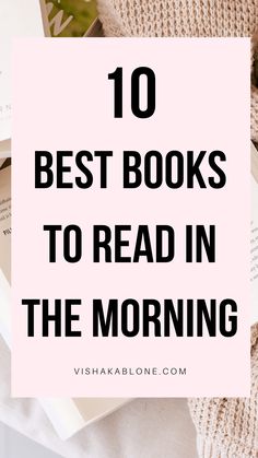 10 Best books to read in the morning - Vishaka Blone Best Books For Women, Best Self Development Books, 5 Am Morning Routine, Morning Routine List, Am Morning Routine, Recommend Books, Reading Aesthetics, Morning Mantras, Routine List