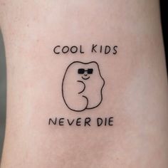 a tattoo that says cool kids never die