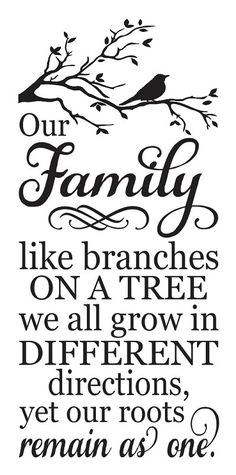 a black and white sign that says our family like branches on a tree we all grow in different directions, yet our roots remain as one