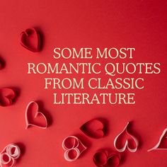 some most romantic quotes from classic literature written in white on a red background with paper hearts