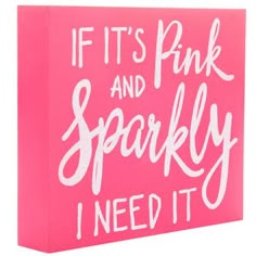 a pink box sign that says, if it's pink and sparkly i need it