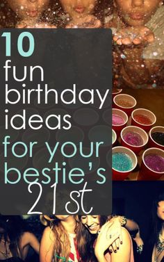 the words 10 fun birthday ideas for your bestie's 21st are displayed in front of several photos