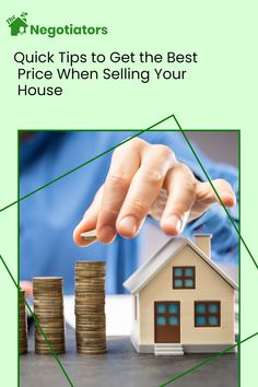 a person stacking coins in front of a house with the words, quick tips to get the best price when selling your house