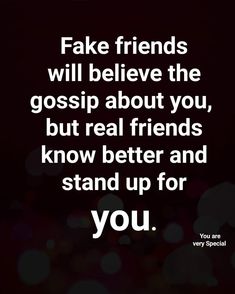 a quote that says fake friends will believe the gossip about you, but real friends know better