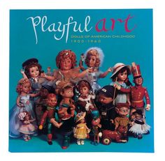 a book with many dolls on it and the title'playful art dolls of american childhood 1900 - 1970 '