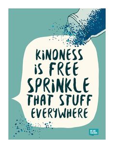 a poster with the words kindness is free sprinkle that stuff everywhere