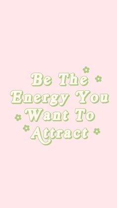 a pink background with the words be the energy you want to attract