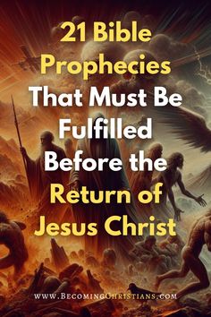 an image with the words, 21 bible prophecies that must be fulfilled before the return of jesus christ